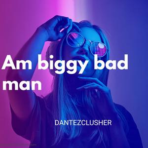 Am biggy bad man