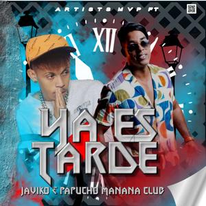 Artists MVP - Ya Es Tarde (feat. Javiko, Papucho Manana Club & Dj Pive) (Remix)