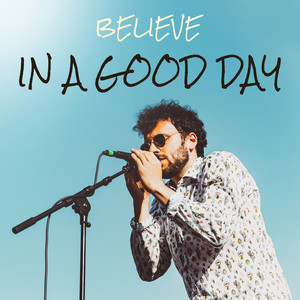 Believe in a Good Day