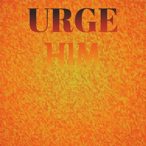 Urge Him