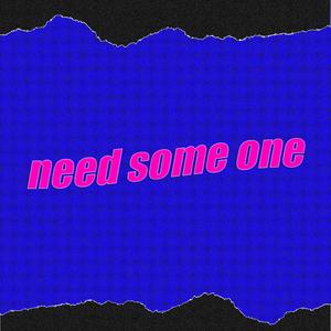 Need some one (feat. E.J Yonex)