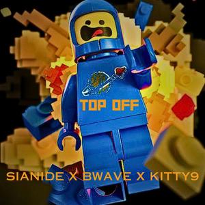 Top Off (feat. Sianide, Bwave & Kitty9) [Explicit]