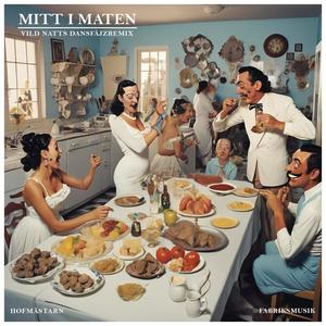 Mitt I Maten (feat. Hofmästarn) (Sen Natts DansfäjzRemix)