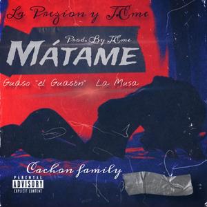 Mátame (feat. J Eme, La Prezion & La Musa) [Explicit]