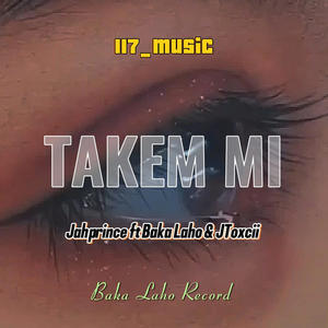 TAKEM MI (feat. JAPHRINCE, BAKA LAHO & JTOXCII)