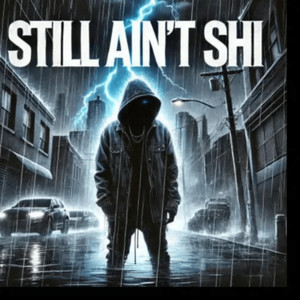 Still Ain't Shi (Explicit)