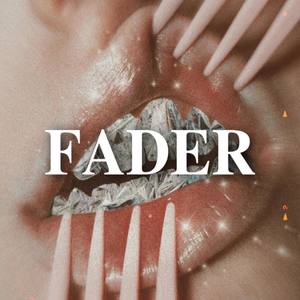 FADER. (Explicit)