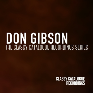 Don Gibson - The Classy Catalogue Recordings Series