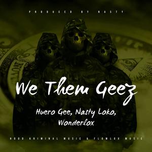 We Them Geez (feat. Nasty Loko & Wonderlox) [Explicit]