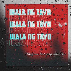 Wala Ng Tayo (feat. Ace Flōw)