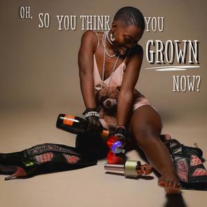 Oh, So You Think You Grown Now? (Explicit)