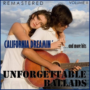 Unforgettable Ballads, Vol. III: California Dreamin'... and More Hits (Remastered)