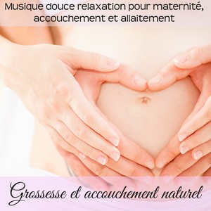 Grossesse et accouchement naturel - Musique douce relaxation pour maternité, accouchement et allaitement, musicothérapie zen pour maman et nouveau né