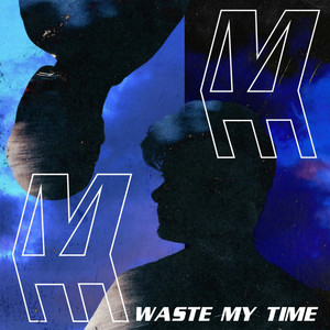 waste my time (Explicit)