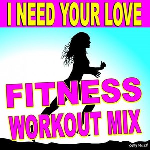 I Need Your Love (Fitness Workout Mix)