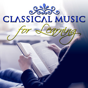 Classical Music for Learning – Instrumental Music for Exam Study, Deep Concentration, Great Masterpieces to Improve Studying and Mental Focus