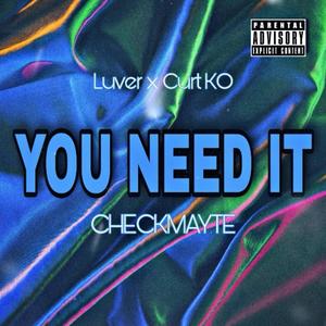 You Need It (feat. Luver x Curt KO)