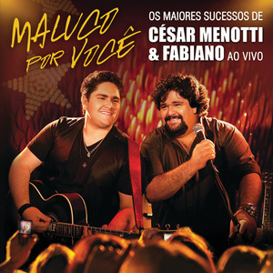 Maluco Por Você - Os Maiores Sucessos De César Menotti & Fabiano