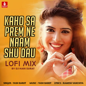 Kaho Sa Prem Ne Naam Shu Dau Lofi Mix (DJ Hari Surat)