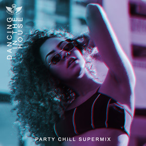 Dancing in the House: Party Chill Supermix, Oriental Tropical Chill Out, Summer Having Fun