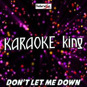 Don't Let Me Down(Originally Performed By the Chainsmokers and Daya) (Karaoke Version)