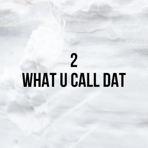 What u call dat (Explicit)