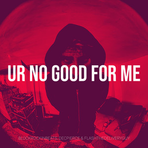 Ur No Good for Me