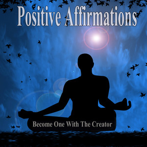 Become One With The Creator Positive Affirmations and Relaxing Music