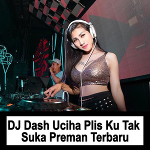 DJ Dash Uciha Plis Ku Tak Suka Preman Terbaru