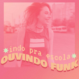 Indo Pra Escola Ouvindo Funk (Explicit)