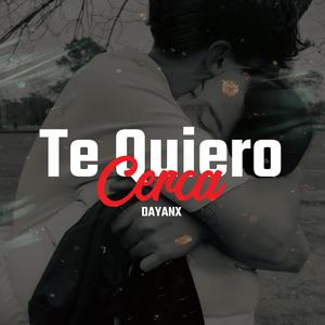 Te Quiero Cerca