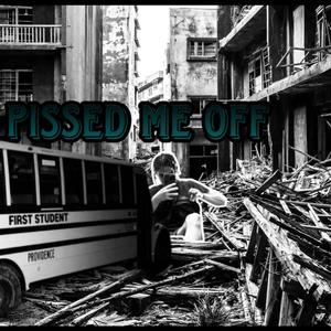 Pissed me off (Explicit)