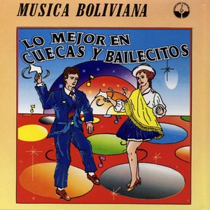Lo Mejor en Cuecas y Bailecitos (Música Boliviana)