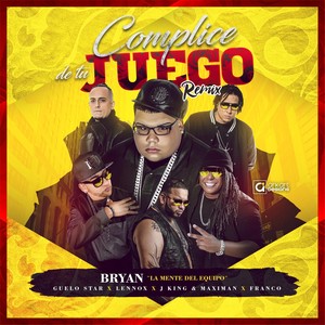 Complice de Tu Juego (Remix) [feat. Lennox, Guelo Star, Franco el Gorila & J King y Maximan]