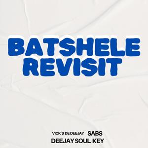 Batshele Revisit (feat. Vick's De DeeJay & Sabs)