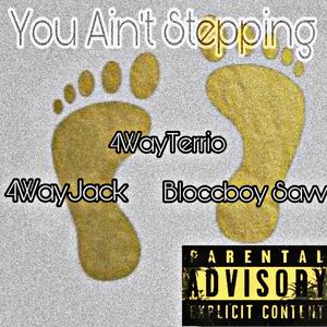 You Ain't Stepping (Explicit)