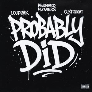 Probably Did (feat. Bernard Flowers) (Explicit)