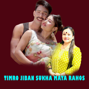 TIMRO JIBAN SUKHA MAYA RAHOS