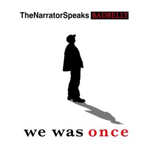 We Was Once (feat. TheNarratorSpeaks)
