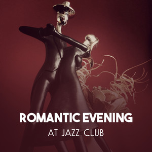 Romantic Evening at Jazz Club – Sensual Jazz for Lovers, Fascinating Music for Charming Dating, Red Wine and Small Black