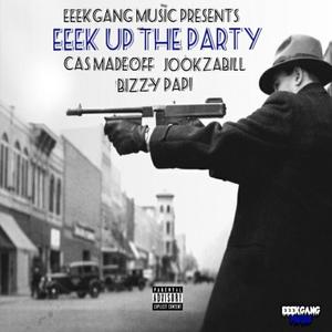 Eeek UP the Party(feat. Jookzabill & Bizzy Papi) (Explicit)