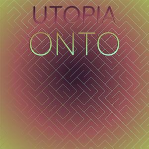 Utopia Onto