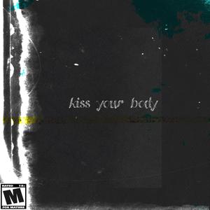 kiss your body