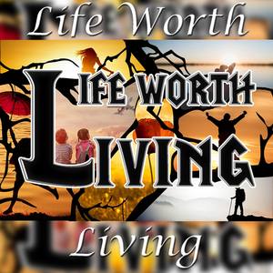 Life Worth Living