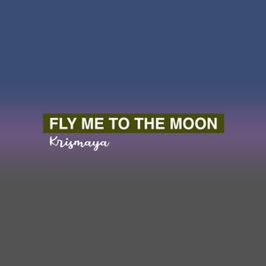 Fly Me to The Moon