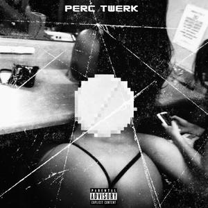 PERC TWERK (Explicit)