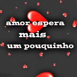 Amor Espera Mais Um Pouquinho (Explicit)