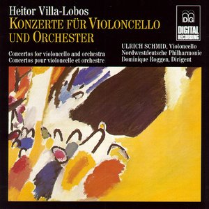 Villa-Lobos: Concertos for Violoncello and Orchestra