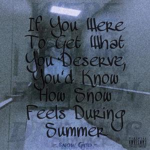 if you were to get what you deserve, you'd know how snow feels during summer (Explicit)