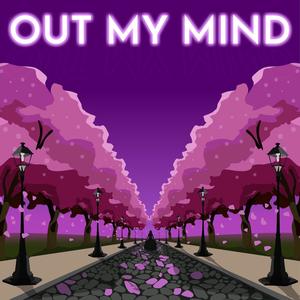 OUT MY MIND